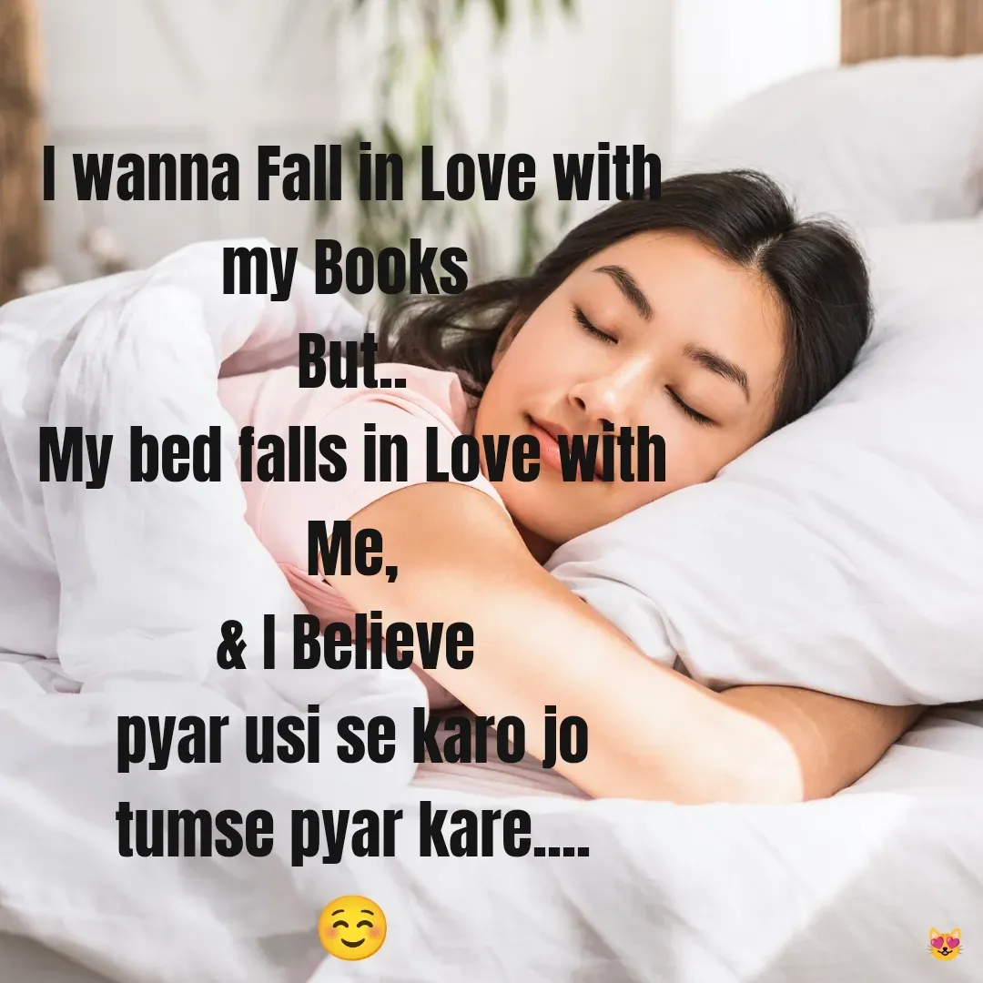 Quote by Miss Happiness - I wanna Fall in Love with my Books 
But..
My bed falls in Love with Me,
& I Believe 
pyar usi se karo jo tumse pyar kare....
☺️ - Made using Quotes Creator App, Post Maker App