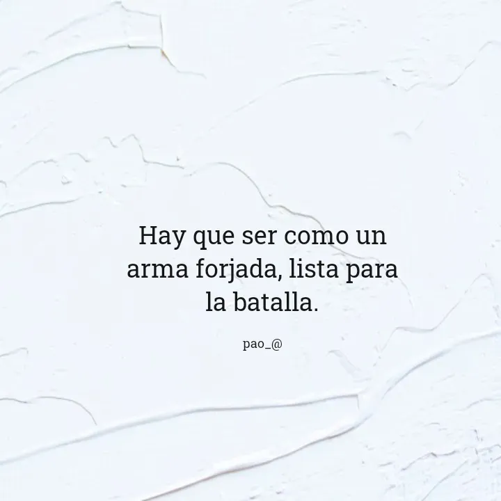 Quote by Tania Trejos - Hay que ser como un arma forjada, lista para la batalla.

pao_@ - Made using Quotes Creator App, Post Maker App