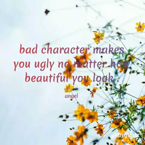 Quote by Angel Maife - bad character makes
you ugly no etter.ho
beautiful you logk.
angel
@myquote
 - Made using Quotes Creator App, Post Maker App