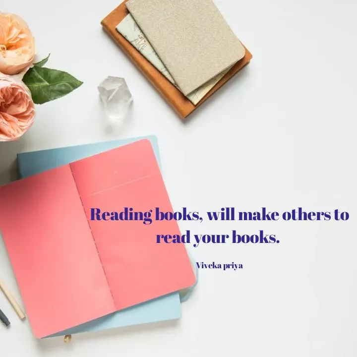 Quote by Viveka Priya - Reading books, will make others to
read your books.
Viveka priya
 - Made using Quotes Creator App, Post Maker App