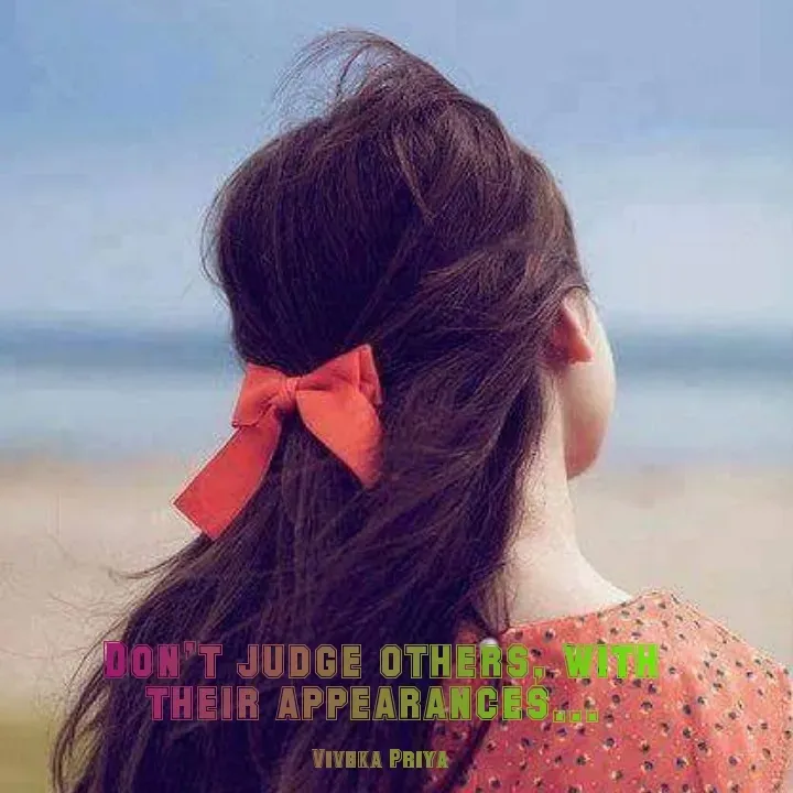 Quote by Viveka Priya - DON'T JUDGE OTHERS
THEIR APPEARANCES
VIVEKA PRIYA
 - Made using Quotes Creator App, Post Maker App