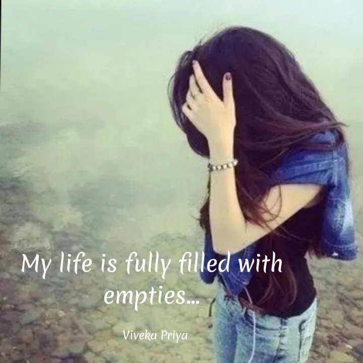 Quote by Viveka Priya - My life is fully filled with
empties.
Viveka Priya
 - Made using Quotes Creator App, Post Maker App