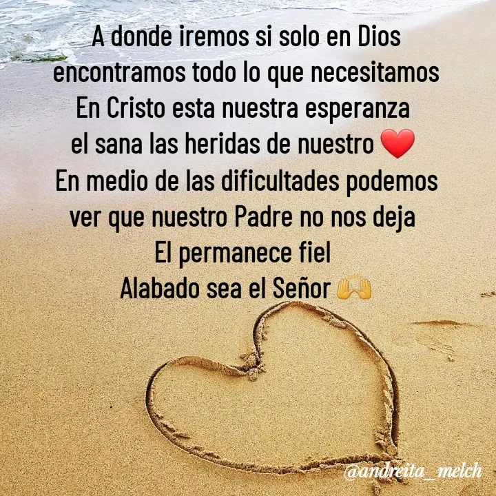 Quote by Andreita_melch - A donde iremos si solo en Dios encontramos todo lo que necesitamos
En Cristo esta nuestra esperanza 
el sana las heridas de nuestro ❤ 
En medio de las dificultades podemos ver que nuestro Padre no nos deja 
El permanece fiel 
Alabado sea el Señor 🙌 - Made using Quotes Creator App, Post Maker App