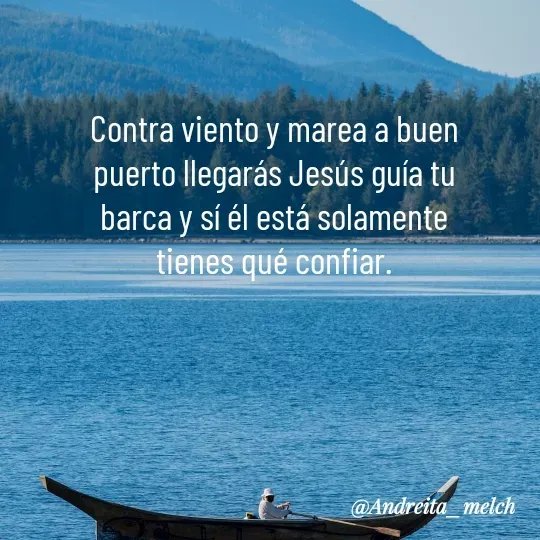 Quote by Andreita_melch - Contra viento y marea a buen puerto llegarás Jesús guía tu barca y sí él está solamente tienes qué confiar. - Made using Quotes Creator App, Post Maker App