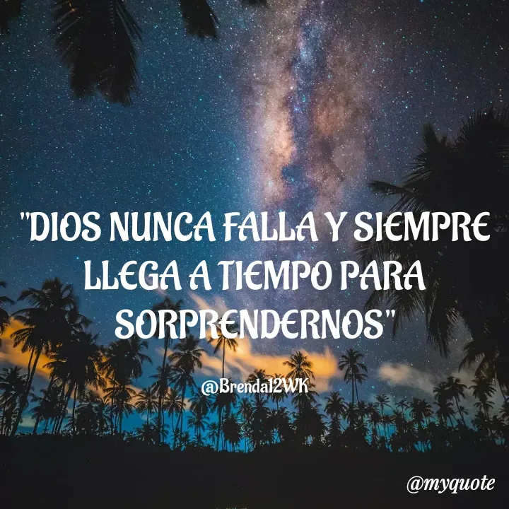 Quote by Brenda - "DIOS NUNCA FALLA Y SIEMPRE LLEGA A TIEMPO PARA SORPRENDERNOS"

@Brenda12WK - Made using Quotes Creator App, Post Maker App