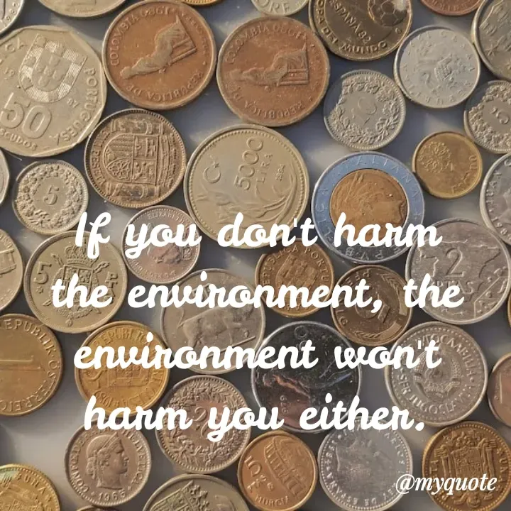 Quote by Piklu Karmakar - If you don't harm the environment, the environment won't harm you either. - Made using Quotes Creator App, Post Maker App