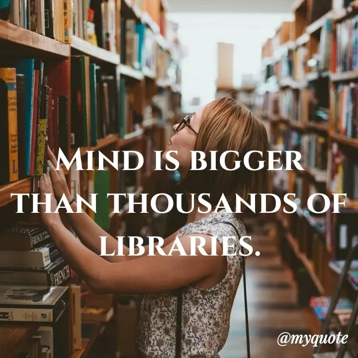 Quote by Piklu Karmakar - Mind is bigger than thousands of libraries. - Made using Quotes Creator App, Post Maker App