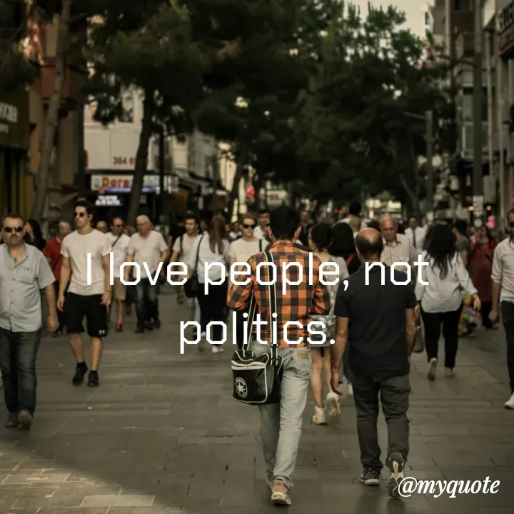 Quote by Piklu Karmakar - I love people, not politics. - Made using Quotes Creator App, Post Maker App
