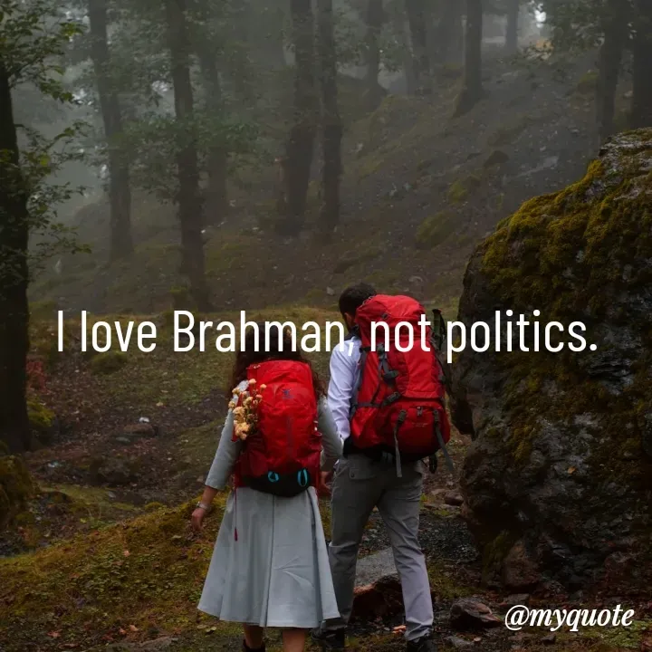 Quote by Piklu Karmakar - I love Brahman, not politics. - Made using Quotes Creator App, Post Maker App