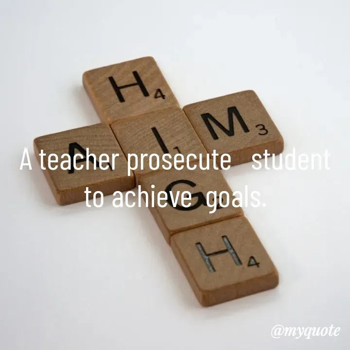 Quote by Piklu Karmakar - A teacher prosecute   student to achieve  goals. - Made using Quotes Creator App, Post Maker App