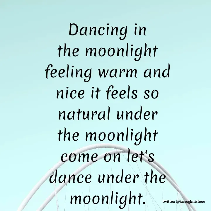 Quote by javaughn reid - Dancing in the moonlight feeling warm and nice it feels so natural under the moonlight come on let's dance under the moonlight. - Made using Quotes Creator App, Post Maker App