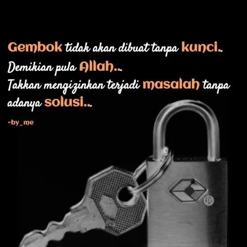 Quote by Khalilah Nurlaily Wibowo - Gembok tidak akan dibuat tanpa kunci.
Demikian pula Allaḥ..
Takkan mengizinkan terjadi masalah tanpa
adanya solusi..
-by_me
 - Made using Quotes Creator App, Post Maker App