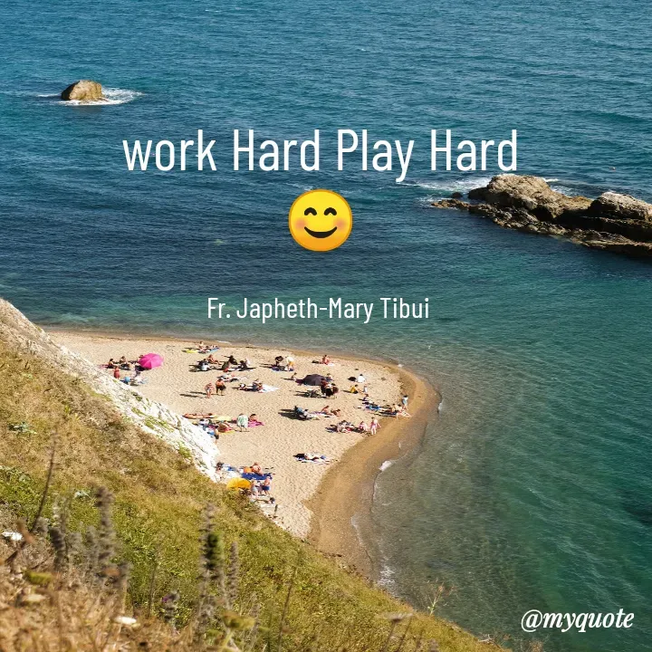 Quote by Fr. Japheth Tibui - work Hard Play Hard
😊

Fr. Japheth-Mary Tibui  - Made using Quotes Creator App, Post Maker App