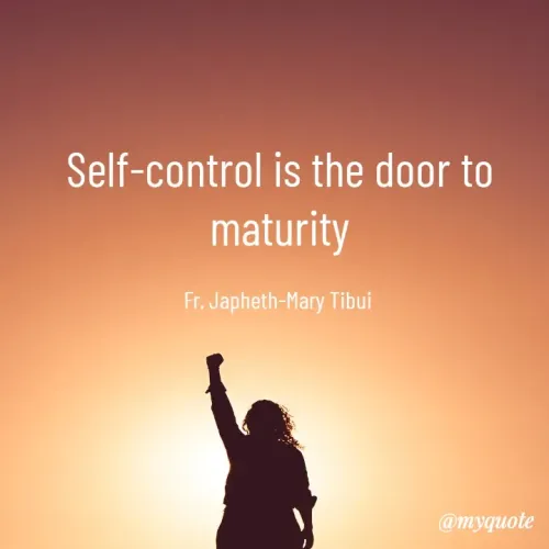 Quote by Fr. Japheth Tibui - Self-control is the door to maturity

Fr. Japheth-Mary Tibui  - Made using Quotes Creator App, Post Maker App