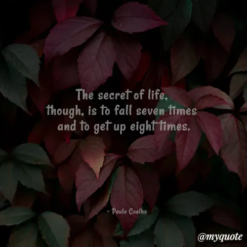 Quote by Sahaya Jenifer - The secret of life, 
though, is to fall seven times 
and to get up eight times.






   - Paulo Coelho

 - Made using Quotes Creator App, Post Maker App