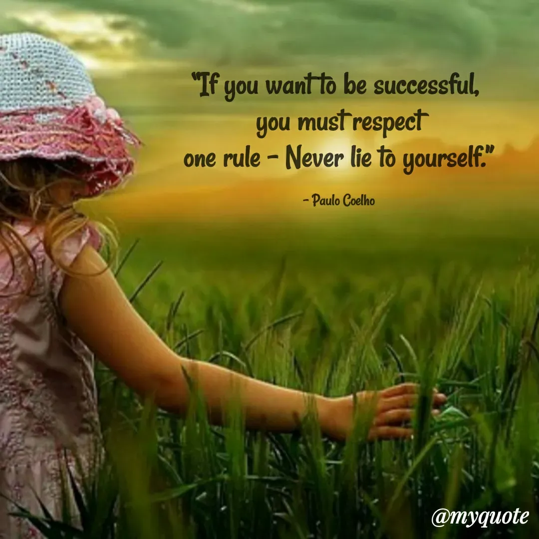 Quote by Sahaya Jenifer - “If you want to be successful, 
you must respect
 one rule – Never lie to yourself.” 

– Paulo Coelho - Made using Quotes Creator App, Post Maker App