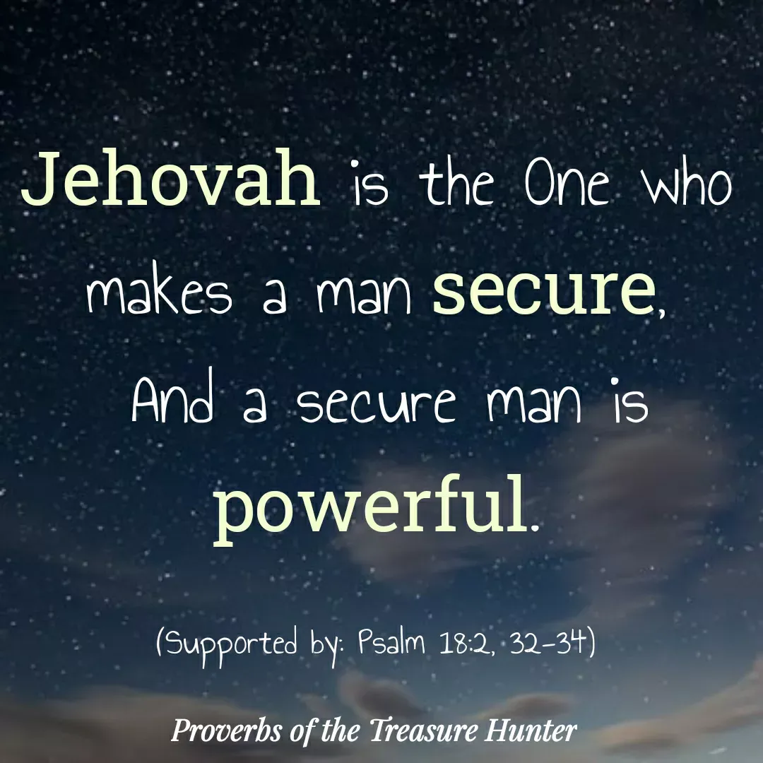 Quote by Joshua Van De Vyver - Jehovah is the One who makes a man secure,
 And a secure man is powerful.

(Supported by: Psalm 18:2, 32-34) - Made using Quotes Creator App, Post Maker App