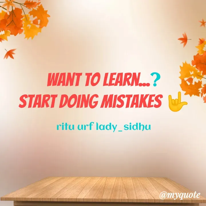 Quote by ritu mishra - want to learn...?
start doing mistakes 🤟

ritu urf lady_sidhu - Made using Quotes Creator App, Post Maker App
