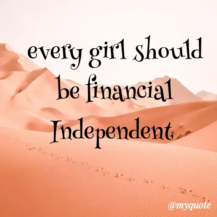 Quote by ritu mishra - every girl should be financial Independent  - Made using Quotes Creator App, Post Maker App