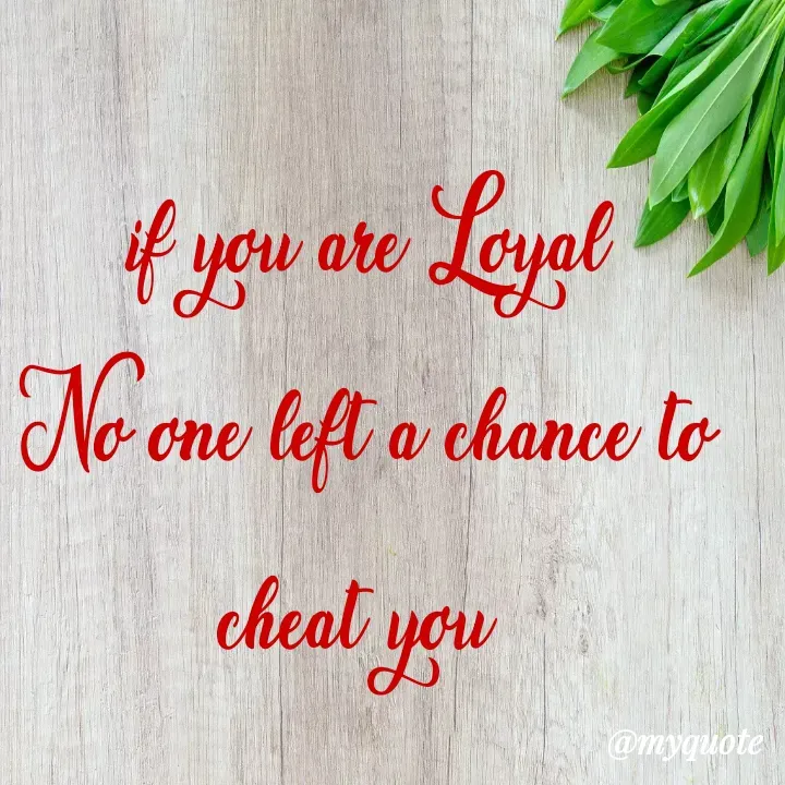 Quote by ritu mishra - if you are Loyal
No one left a chance to cheat you  - Made using Quotes Creator App, Post Maker App