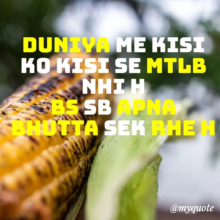 Quote by ritu mishra - duniya me kisi ko kisi se mtlb nhi h
bs sb apna bhutta sek rhe h - Made using Quotes Creator App, Post Maker App