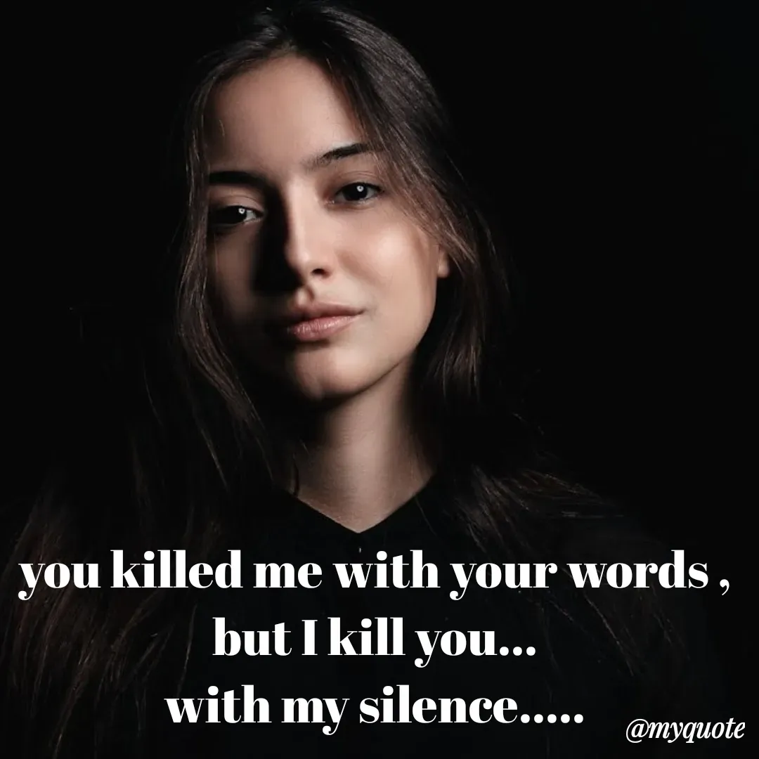 Quote by Lincy✍️ - you killed me with your words ,
but I kill you...
with my silence.....
 - Made using Quotes Creator App, Post Maker App