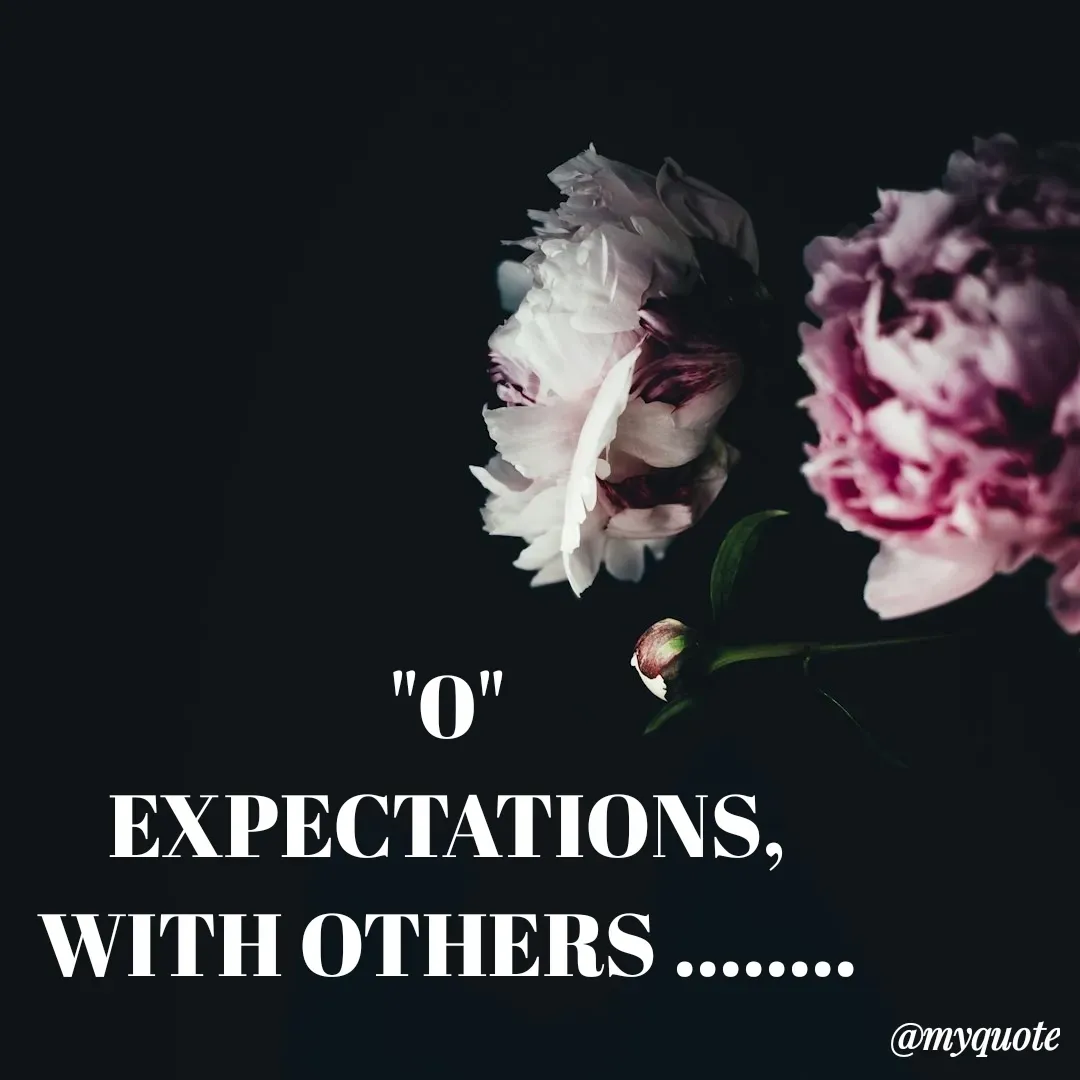 Quote by Lincy✍️ - "0"
EXPECTATIONS,
WITH OTHERS ........

 - Made using Quotes Creator App, Post Maker App