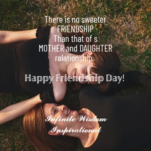 Quote by Infinite Wisdom - There is no sweeter
FRIENDSHIP
Than that of s
MOTHER and DAUGHTER
relationship. 

ℍ𝕒𝕡𝕡𝕪 𝔽𝕣𝕚𝕖𝕟𝕕𝕤𝕙𝕚𝕡 𝔻𝕒𝕪! 



𝓘𝓷𝓯𝓲𝓷𝓲𝓽𝓮 𝓦𝓲𝓼𝓭𝓸𝓶
𝓘𝓷𝓼𝓹𝓲𝓻𝓪𝓽𝓲𝓸𝓷𝓪𝓵 - Made using Quotes Creator App, Post Maker App