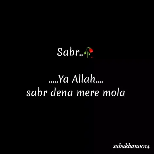 Quote by Saba Khan - Sabr.
..Ya Allah.
sabr dena mere mola
sabakhano014
 - Made using Quotes Creator App, Post Maker App