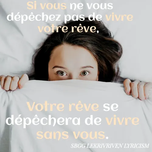 Quote by SBGG LEKRIVEN LYRICISM - Si vous ne vous dépêchez pas de vivre votre rêve, Votre rêve se dépêchera de vivre sans vous. - Made using Quotes Creator App, Post Maker App