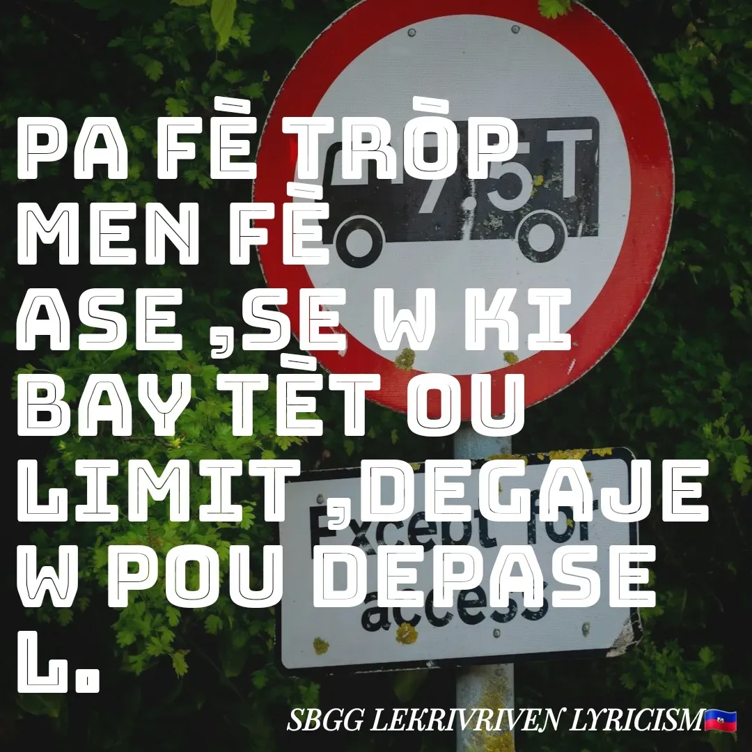 Quote by SBGG LEKRIVEN LYRICISM - Pa fè tròp men fè ase ,se w ki bay tèt ou limit ,degaje w pou depase l. - Made using Quotes Creator App, Post Maker App