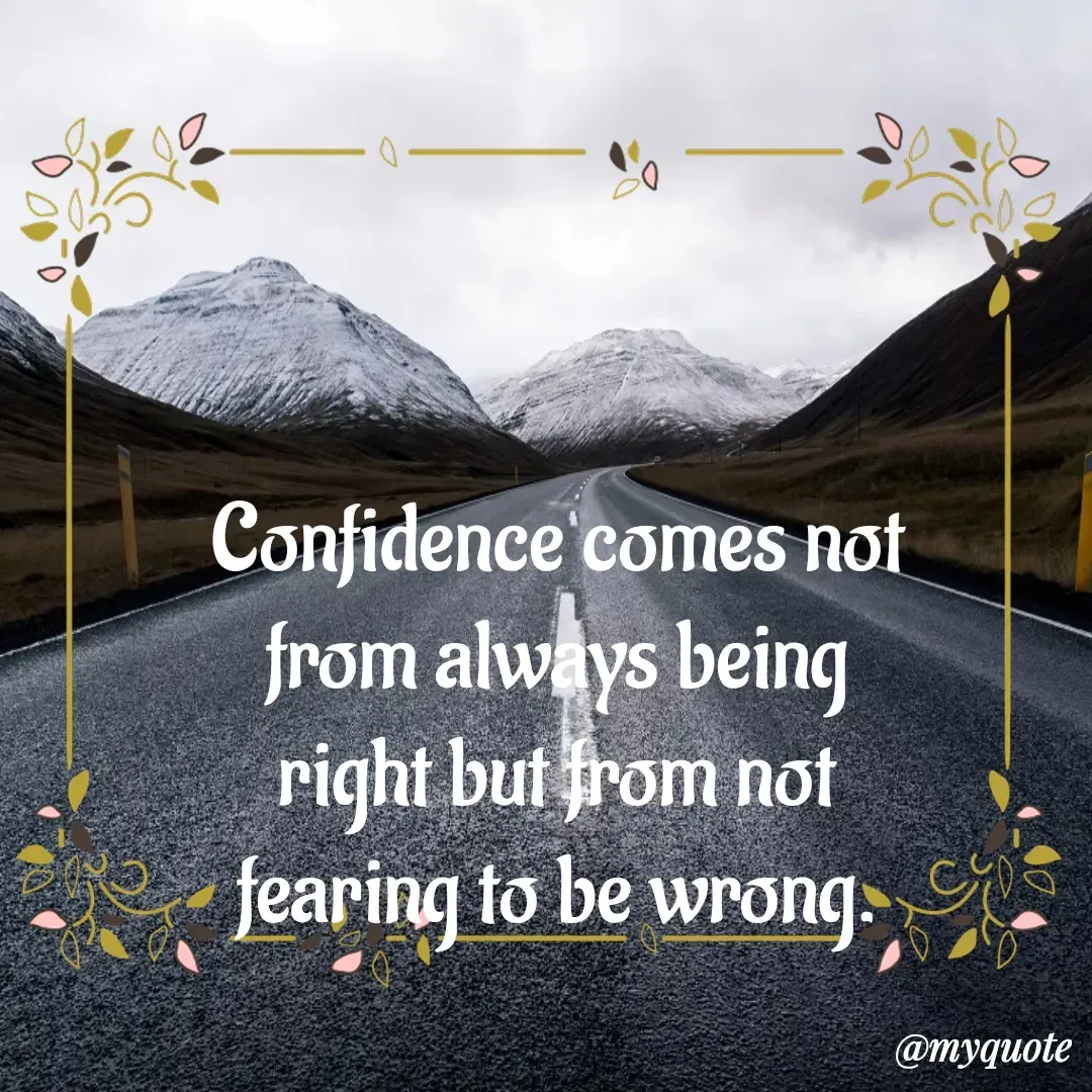 Quote by Deborah Deborah  - Double tap to change text.Confidence comes not from always being right but from not fearing to be wrong. - Made using Quotes Creator App, Post Maker App