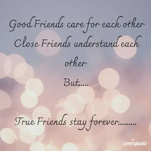 Quotes by Sonu Sharma - Good Friends care for each other
Close Friends understand each other 
But.....

True Friends stay forever.........
