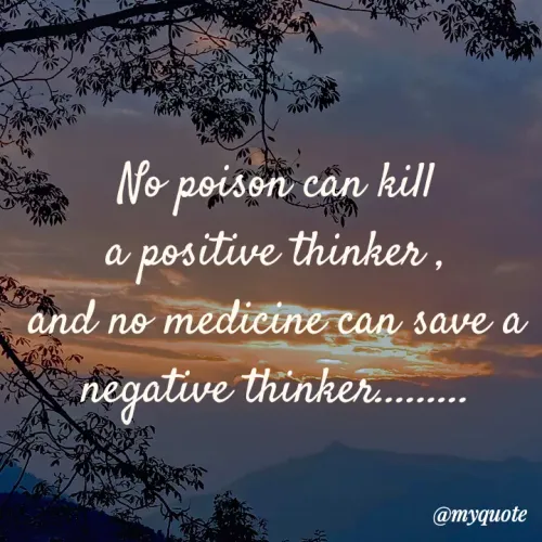 Quotes by Nirjara Rai - No poison can kill
a positive thinker ,
and no medicine can save a
negative thinker.
@myquote
