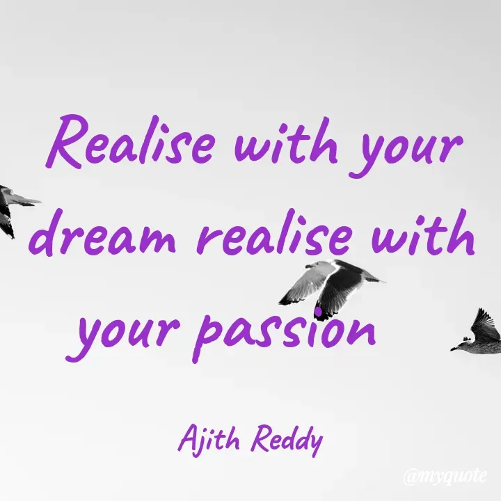 Quote by ajithreddy 18 - Realise with your
dream realise with
your passion
Ajith Reddy
@myquote
 - Made using Quotes Creator App, Post Maker App