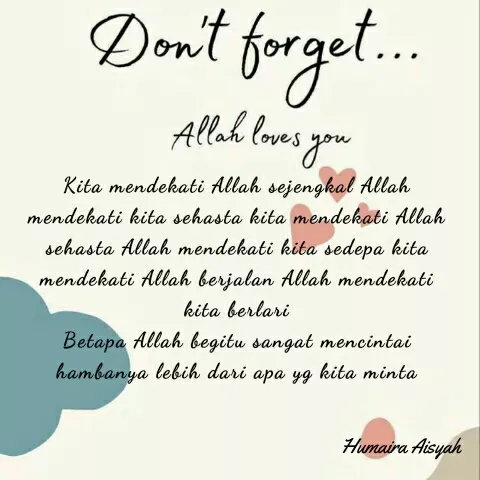 Quote by Humaira Aisyah - Kita mendekati Allah sejengkal Allah mendekati kita sehasta kita mendekati Allah sehasta Allah mendekati kita sedepa kita mendekati Allah berjalan Allah mendekati kita berlari
Betapa Allah begitu sangat mencintai hambanya lebih dari apa yg kita minta - Made using Quotes Creator App, Post Maker App