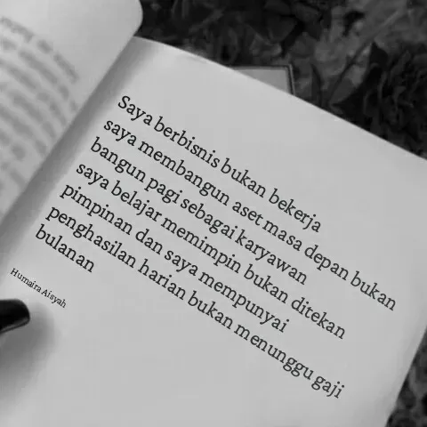 Quote by Humaira Aisyah - Saya berbisnis bukan bekerja 
saya membangun aset masa depan bukan bangun pagi sebagai karyawan 
saya belajar memimpin bukan ditekan pimpinan dan saya mempunyai penghasilan harian bukan menunggu gaji bulanan


Humaira Aisyah - Made using Quotes Creator App, Post Maker App