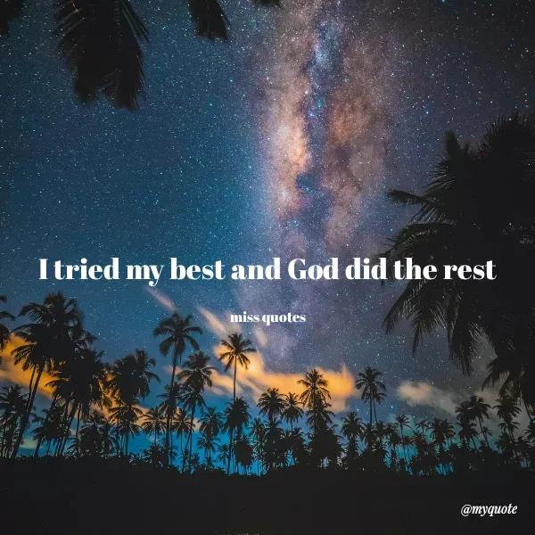 Quote by Maddie - I tried my best and God did the rest

miss quotes
 - Made using Quotes Creator App, Post Maker App