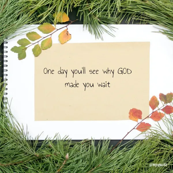 Quote by Maddie - One day you'll see why GOD
made you wait
 - Made using Quotes Creator App, Post Maker App