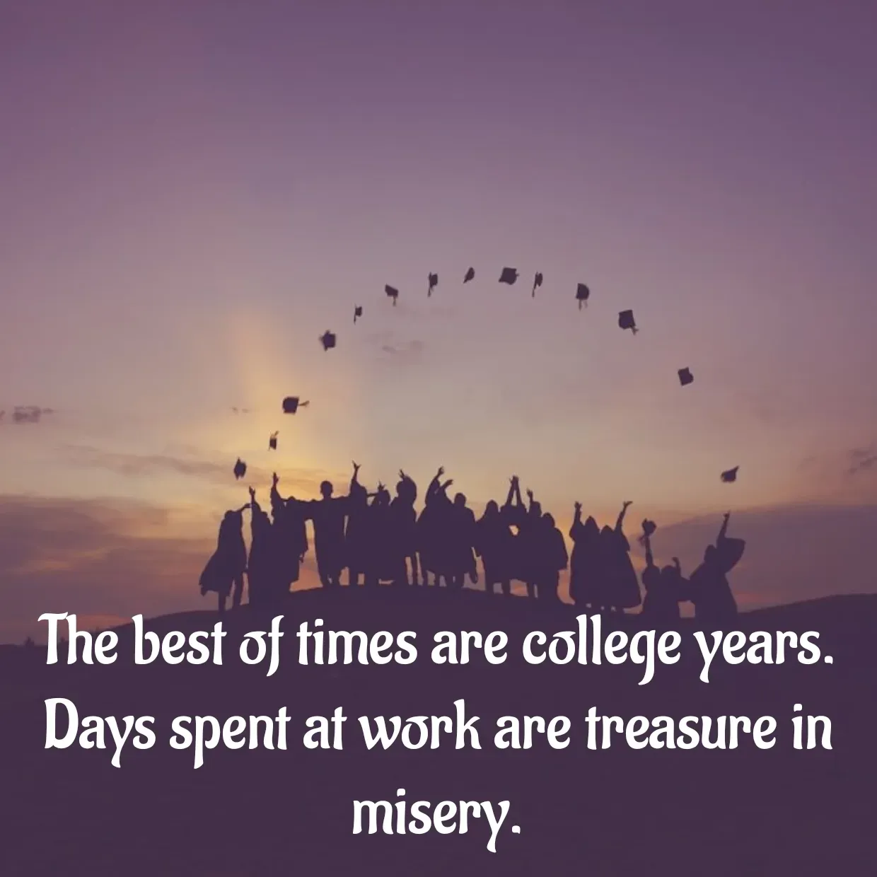 Quote by Peace finder - The best of times are college years. Days spent at work are treasure in misery. - Made using Quotes Creator App, Post Maker App