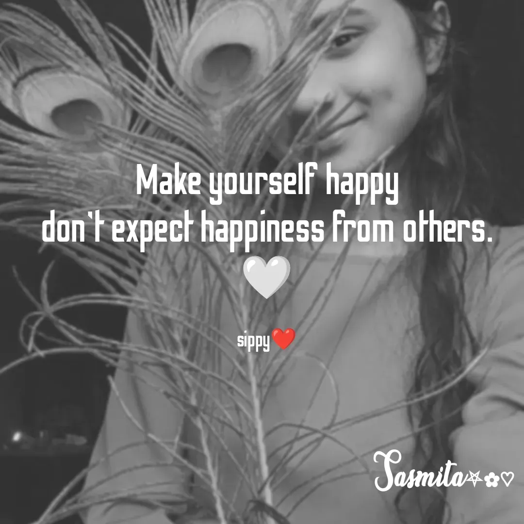 Quote by Sasmita.... 💗 - Make yourself happy
don't expect happiness from others. 🤍

sippy❤ - Made using Quotes Creator App, Post Maker App