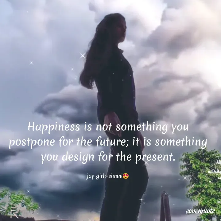 Quote by Shivani Mehta - Happiness is not something you
postpone for the future; it is something
you design for the present.
joy_girl:-simmi
@myquote
 - Made using Quotes Creator App, Post Maker App