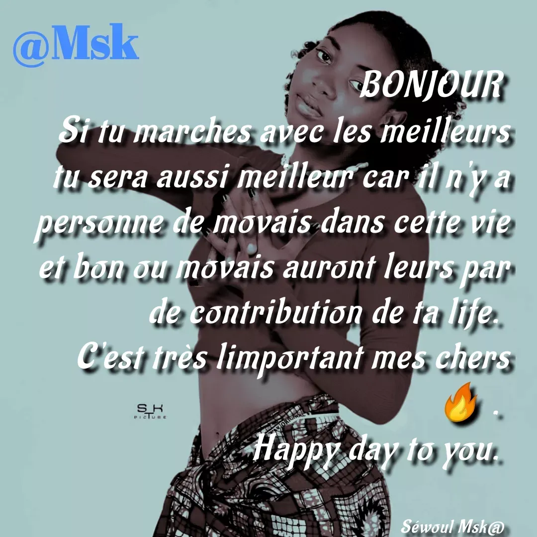 Quote by sewoul papou - BONJOUR 
Si tu marches avec les meilleurs tu sera aussi meilleur car il n'y a personne de movais dans cette vie et bon ou movais auront leurs par de contribution de ta life. 
C'est très limportant mes chers 🔥 . 
 Happy day to you. 


Séwoul Msk@  - Made using Quotes Creator App, Post Maker App