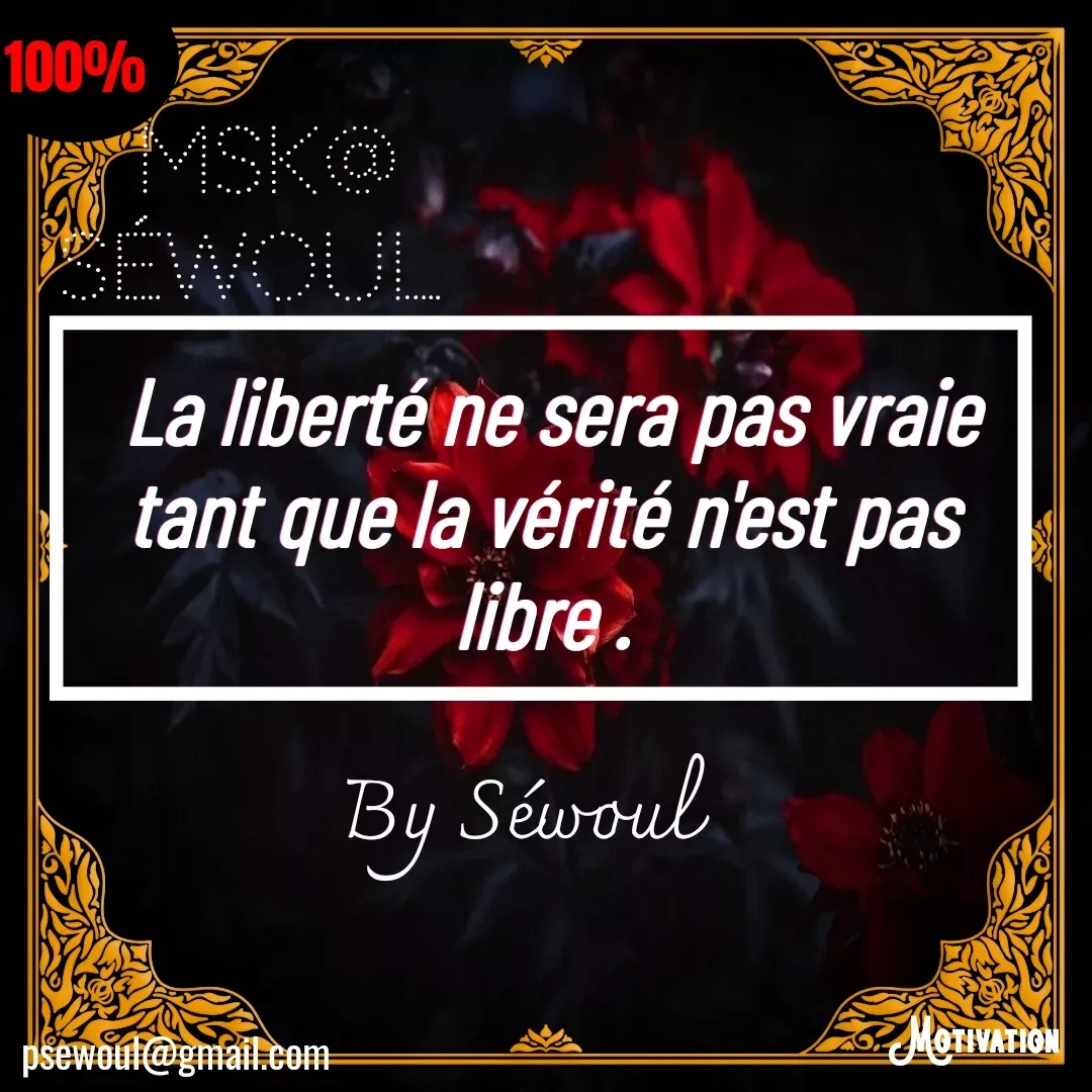 Quote by sewoul papou -  La liberté ne sera pas vraie tant que la vérité n'est pas libre .psewoul@gmail.com 100%By Séwoul Msk@ Séwoul  - Made using Quotes Creator App, Post Maker App
