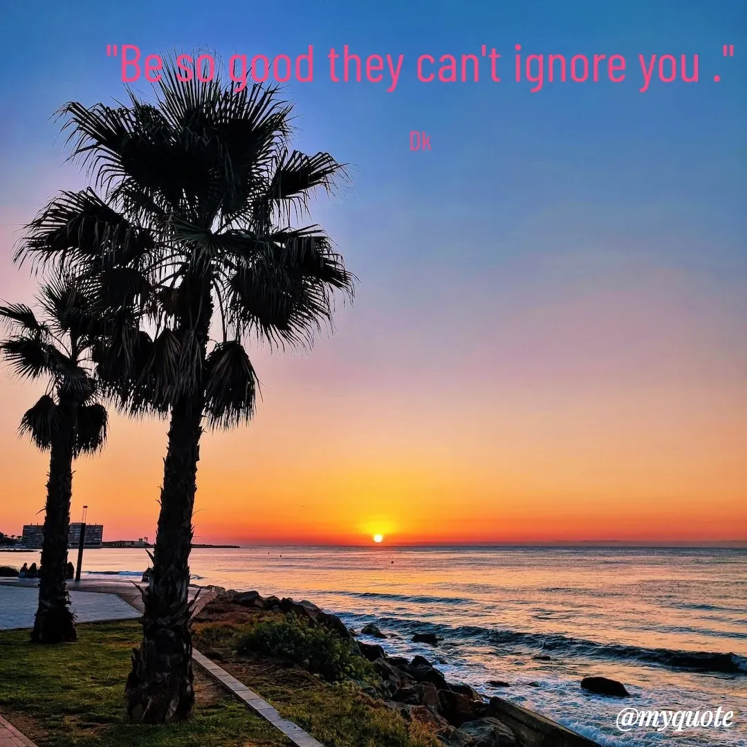 Quote by Drishti Kaushik - "Be so good they can't ignore you ."

Dk - Made using Quotes Creator App, Post Maker App