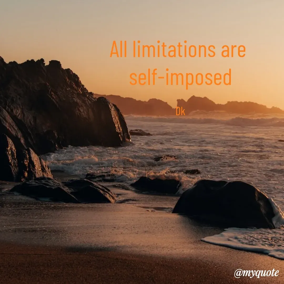 Quote by Drishti Kaushik - All limitations are 
self-imposed

Dk - Made using Quotes Creator App, Post Maker App