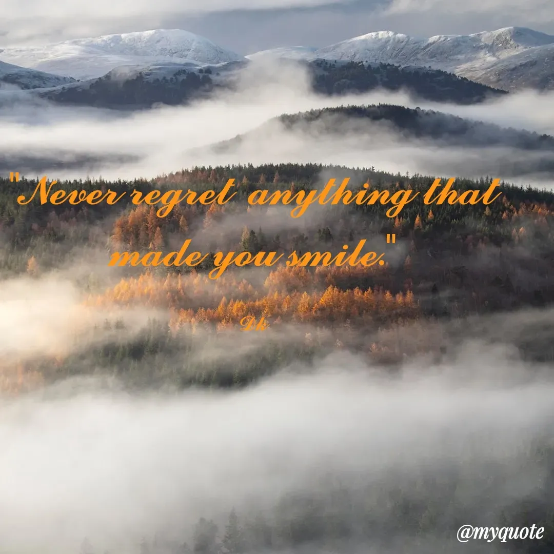 Quote by Drishti Kaushik - "𝓝𝓮𝓿𝓮𝓻 𝓻𝓮𝓰𝓻𝓮𝓽  𝓪𝓷𝔂𝓽𝓱𝓲𝓷𝓰 𝓽𝓱𝓪𝓽 𝓶𝓪𝓭𝓮 𝔂𝓸𝓾 𝓼𝓶𝓲𝓵𝓮."

𝓓𝓴 - Made using Quotes Creator App, Post Maker App