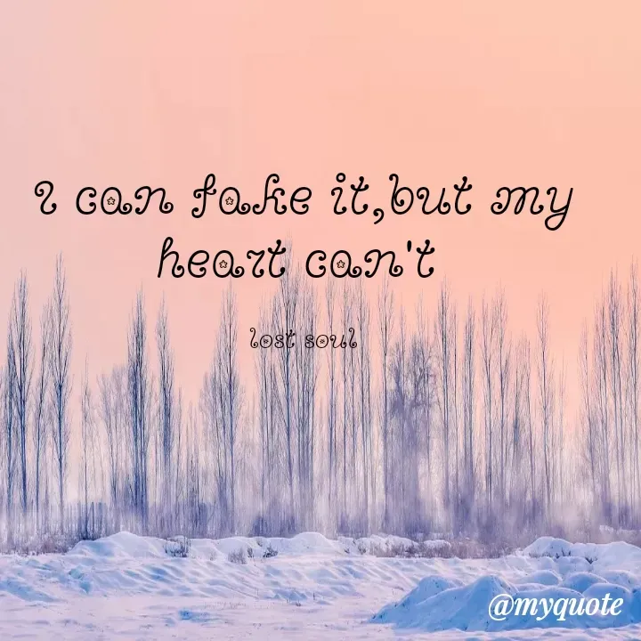 Quote by lost soul - I can fake it,but my heart can't 

lost soul - Made using Quotes Creator App, Post Maker App