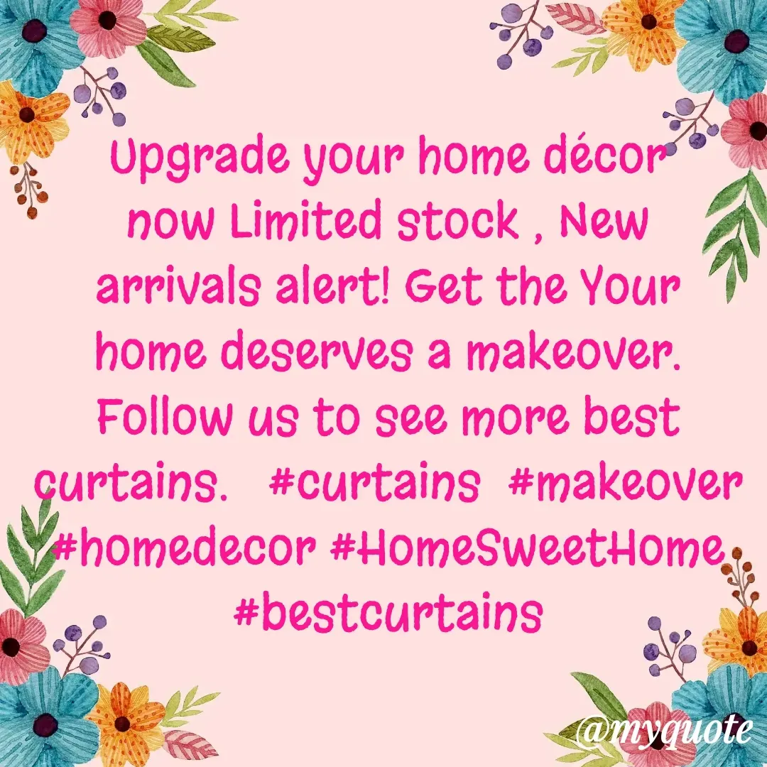 Quote by Altaf Gohar - Upgrade your home décor now Limited stock , New arrivals alert! Get the Your home deserves a makeover. Follow us to see more best curtains.   #curtains  #makeover #homedecor #HomeSweetHome #bestcurtains - Made using Quotes Creator App, Post Maker App