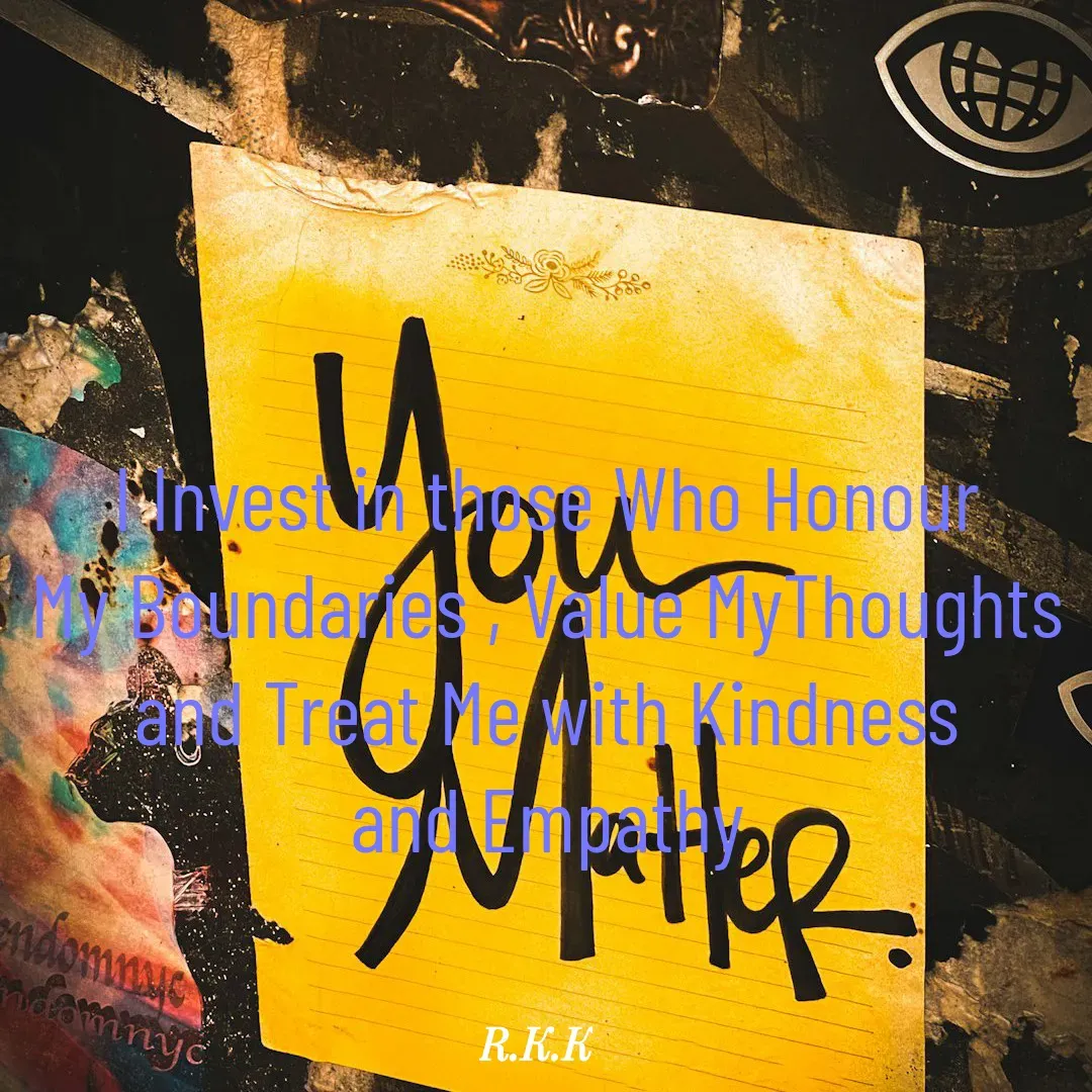 Quote by Roop Ghuman - I Invest in those Who Honour
My Boundaries , Value MyThoughts
and Treat Me with Kindness
and Empathy - Made using Quotes Creator App, Post Maker App